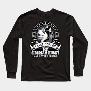 I Like Coffee My Husky And Maybe 3 People Funny Husky Lover Long Sleeve T-Shirt